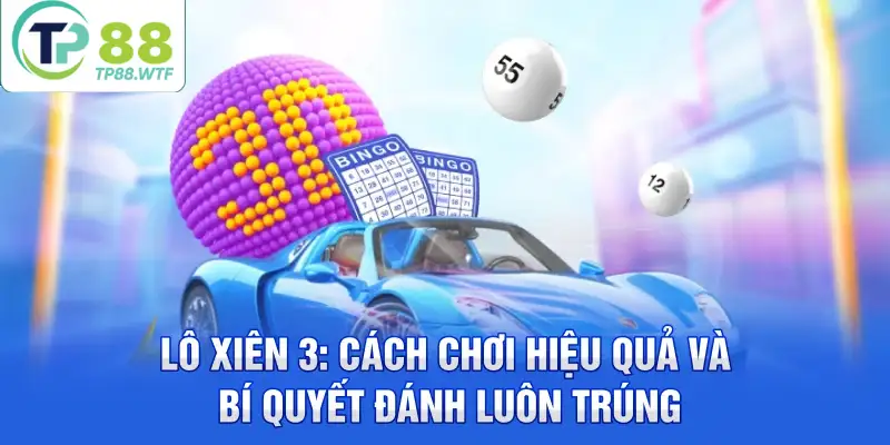 Hướng dẫn từng bước để đánh lô xiên 3 trên TP88